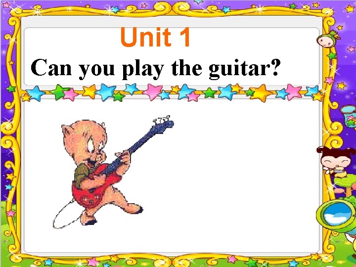 Unit 1 Can you play the guitar? 