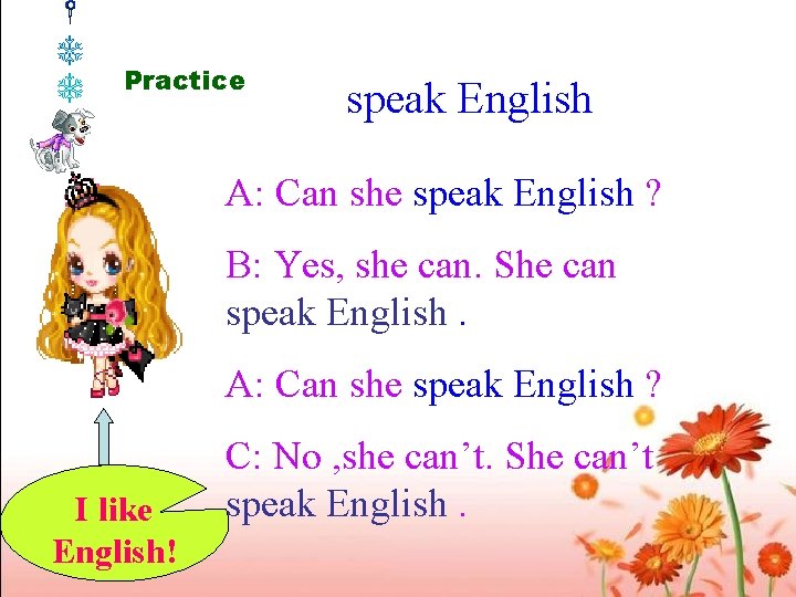 Practice speak English A: Can she speak English ? B: Yes, she can. She