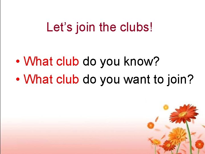 Let’s join the clubs! • What club do you know? • What club do