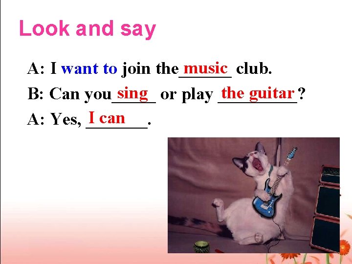 Look and say music club. A: I want to join the______ sing or play