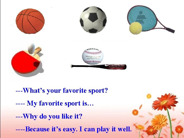 ---What’s your favorite sport? ---- My favorite sport is… ---Why do you like it?