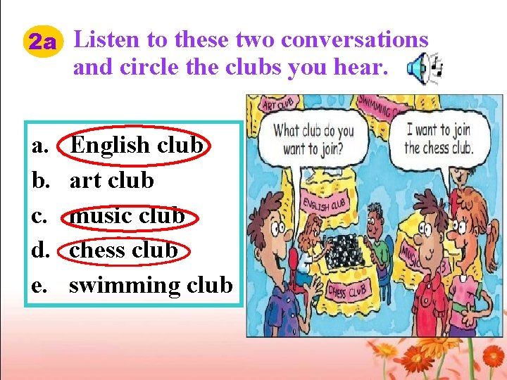 2 a Listen to these two conversations and circle the clubs you hear. a.