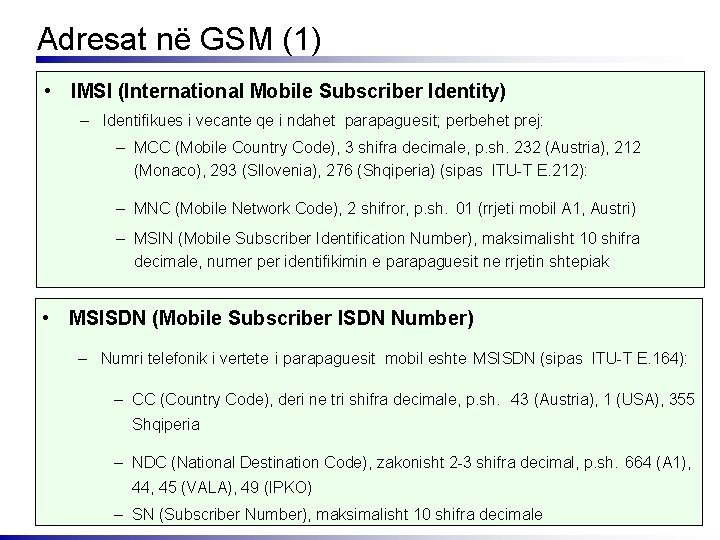 Adresat në GSM (1) • IMSI (International Mobile Subscriber Identity) – Identifikues i vecante