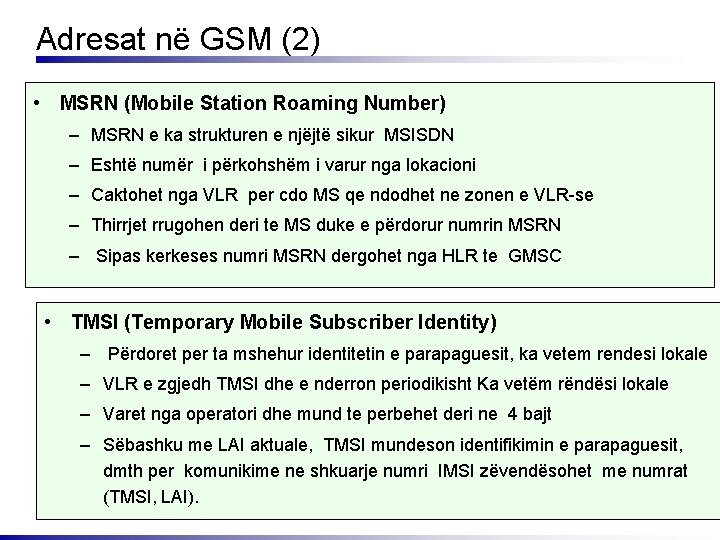 Adresat në GSM (2) • MSRN (Mobile Station Roaming Number) – MSRN e ka