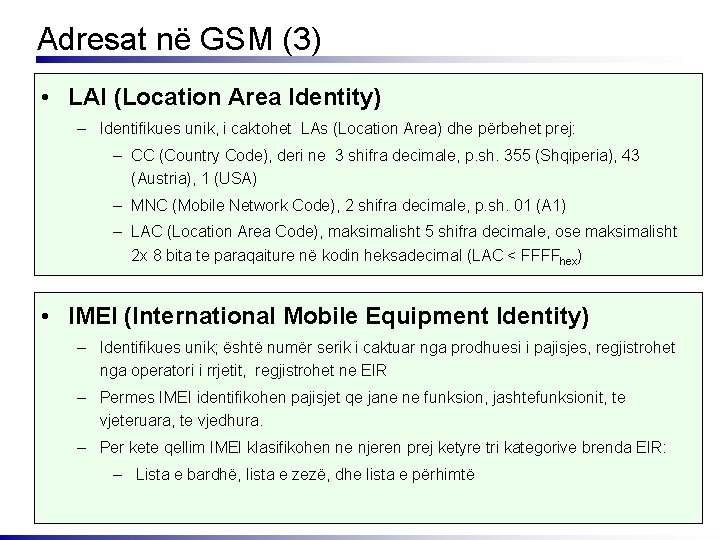 Adresat në GSM (3) • LAI (Location Area Identity) – Identifikues unik, i caktohet