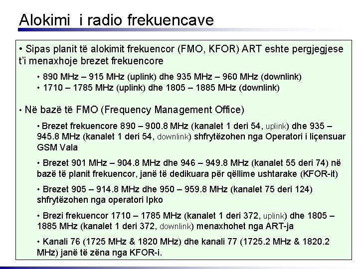 Alokimi i radio frekuencave • Sipas planit tё alokimit frekuencor (FMO, KFOR) ART eshte