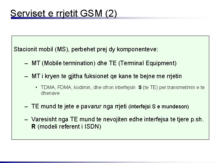 Serviset e rrjetit GSM (2) Stacionit mobil (MS), perbehet prej dy komponenteve: – MT