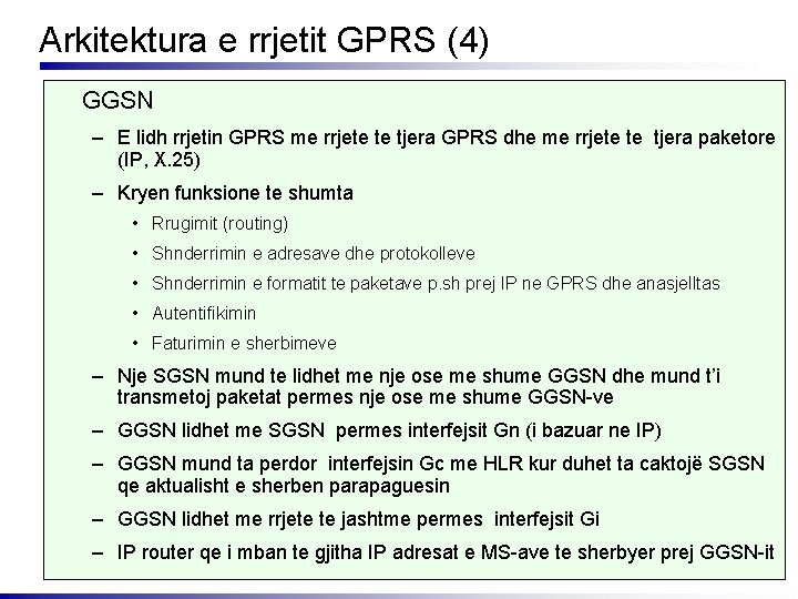 Arkitektura e rrjetit GPRS (4) GGSN – E lidh rrjetin GPRS me rrjete te