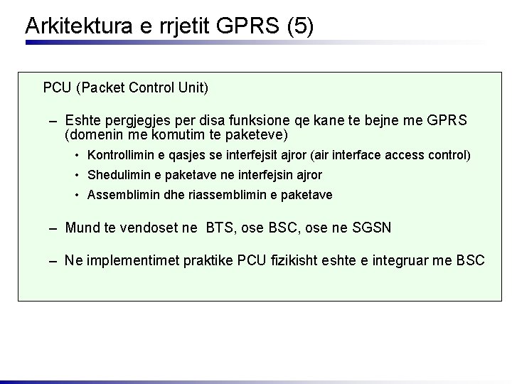 Arkitektura e rrjetit GPRS (5) PCU (Packet Control Unit) – Eshte pergjegjes per disa