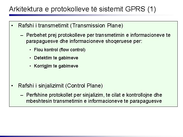 Arkitektura e protokolleve të sistemit GPRS (1) • Rafshi i transmetimit (Transmission Plane) –