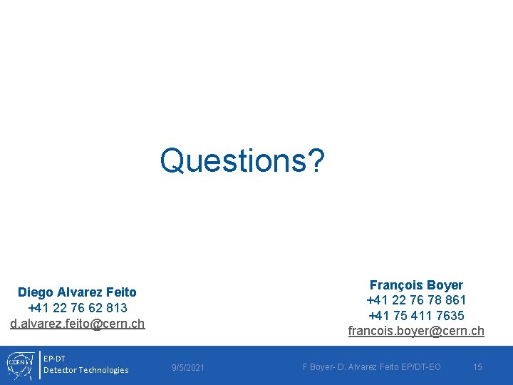 Questions? François Boyer +41 22 76 78 861 +41 75 411 7635 francois. boyer@cern.
