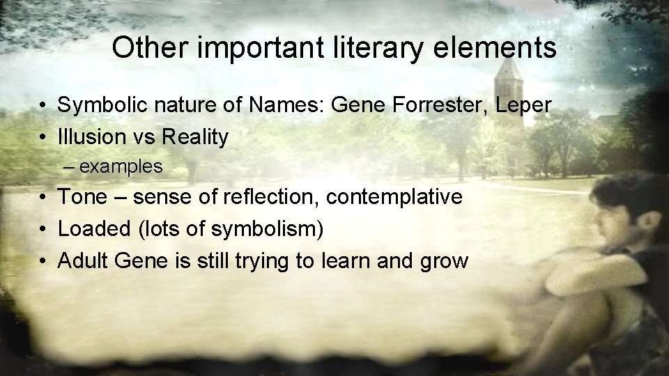 Other important literary elements • Symbolic nature of Names: Gene Forrester, Leper • Illusion