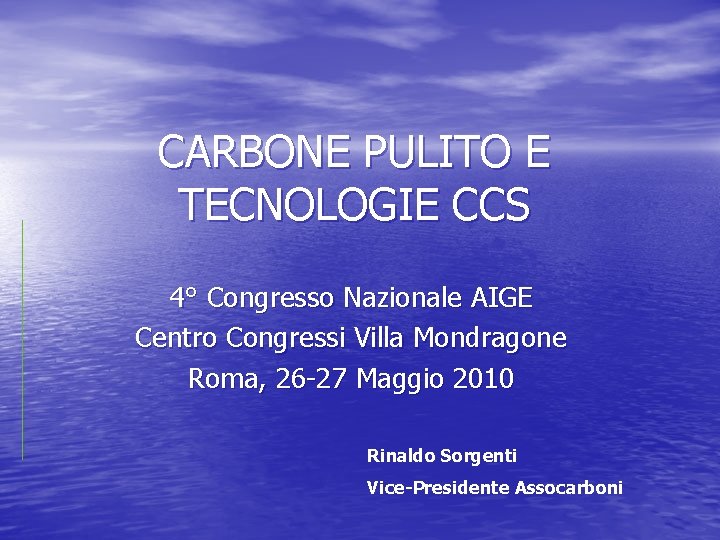 CARBONE PULITO E TECNOLOGIE CCS 4° Congresso Nazionale AIGE Centro Congressi Villa Mondragone Roma,