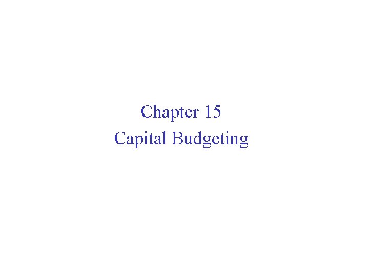 Chapter 15 Capital Budgeting 