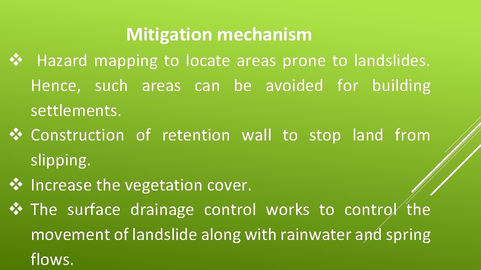 Mitigation mechanism v Hazard mapping to locate areas prone to landslides. Hence, such areas