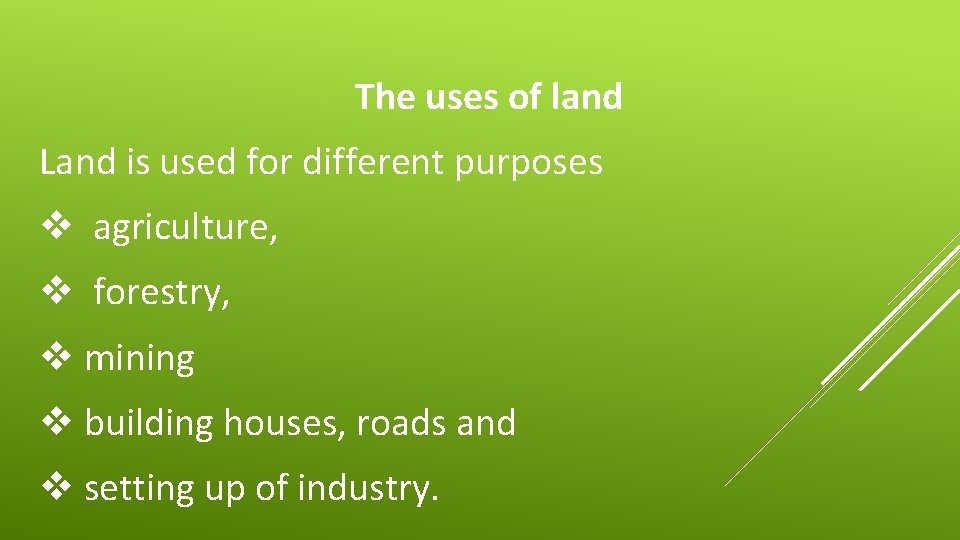 The uses of land Land is used for different purposes v agriculture, v forestry,