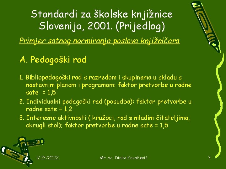 Standardi za školske knjižnice Slovenija, 2001. (Prijedlog) Primjer satnog normiranja poslova knjižničara A. Pedagoški