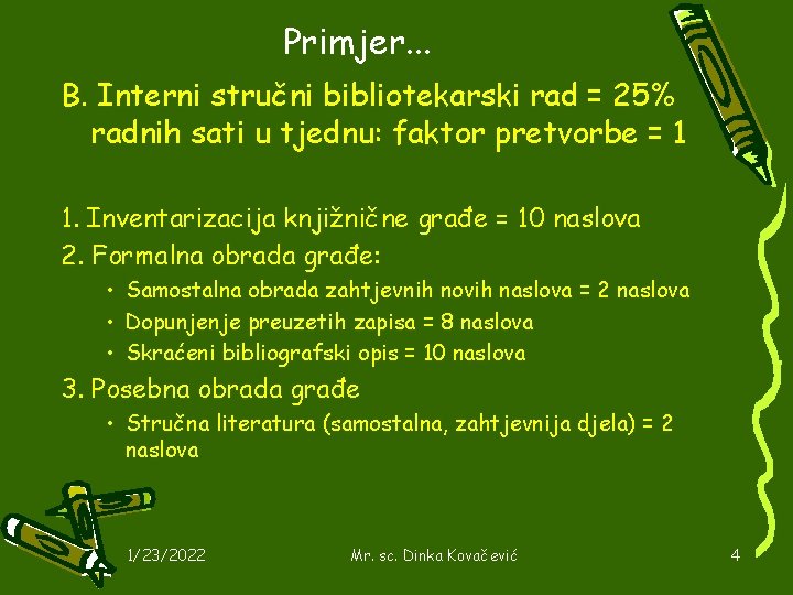 Primjer. . . B. Interni stručni bibliotekarski rad = 25% radnih sati u tjednu: