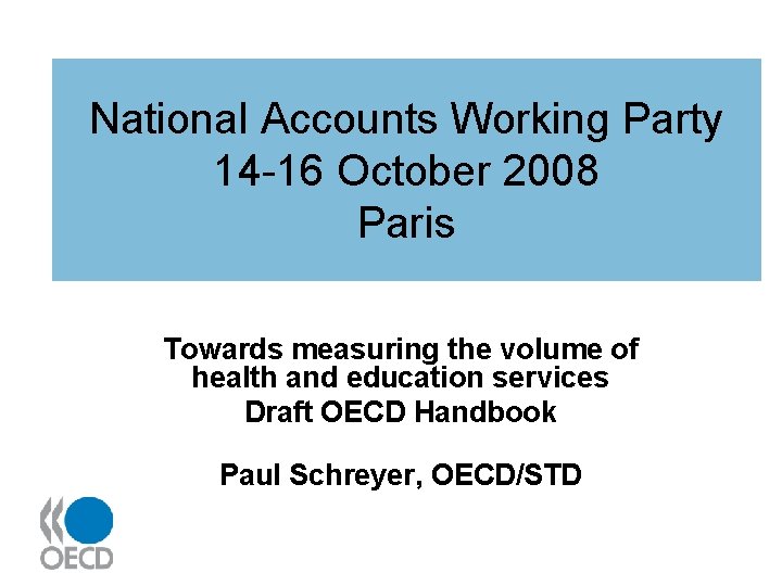National Accounts Working Party 14 -16 October 2008 Paris Towards measuring the volume of
