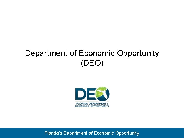 Department of Economic Opportunity (DEO) Florida’s Department of Economic Opportunity 