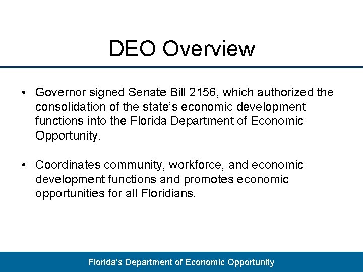 DEO Overview • Governor signed Senate Bill 2156, which authorized the consolidation of the