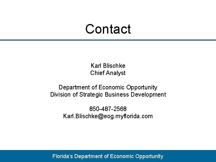 Contact Karl Blischke Chief Analyst Department of Economic Opportunity Division of Strategic Business Development