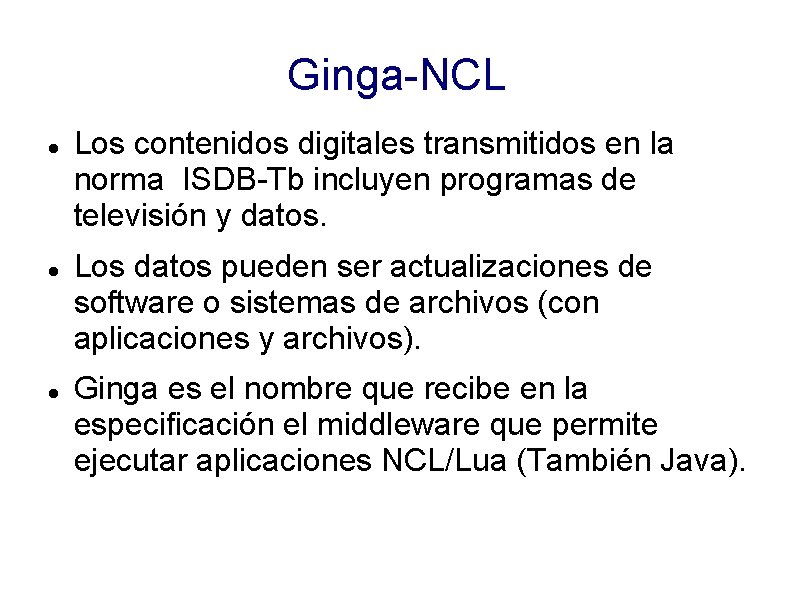 Ginga-NCL Los contenidos digitales transmitidos en la norma ISDB-Tb incluyen programas de televisión y