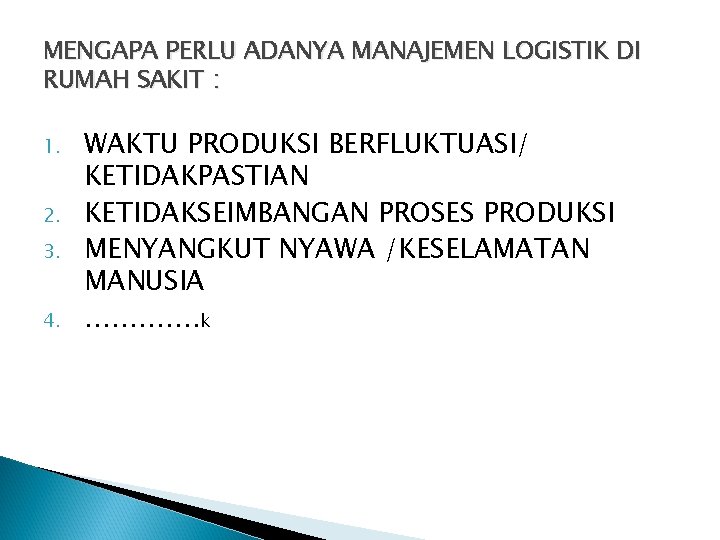 MENGAPA PERLU ADANYA MANAJEMEN LOGISTIK DI RUMAH SAKIT : 1. 2. 3. 4. WAKTU