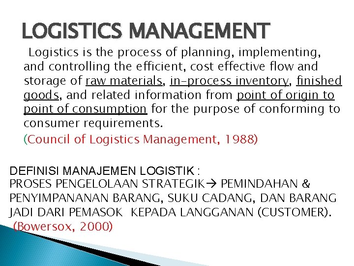 LOGISTICS MANAGEMENT Logistics is the process of planning, implementing, and controlling the efficient, cost
