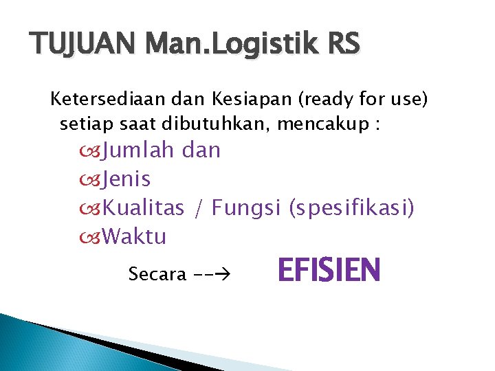 TUJUAN Man. Logistik RS Ketersediaan dan Kesiapan (ready for use) setiap saat dibutuhkan, mencakup