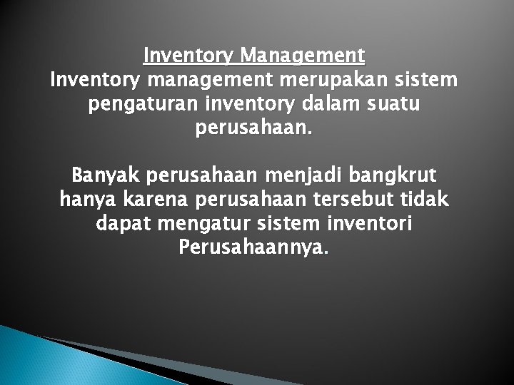 Inventory Management Inventory management merupakan sistem pengaturan inventory dalam suatu perusahaan. Banyak perusahaan menjadi