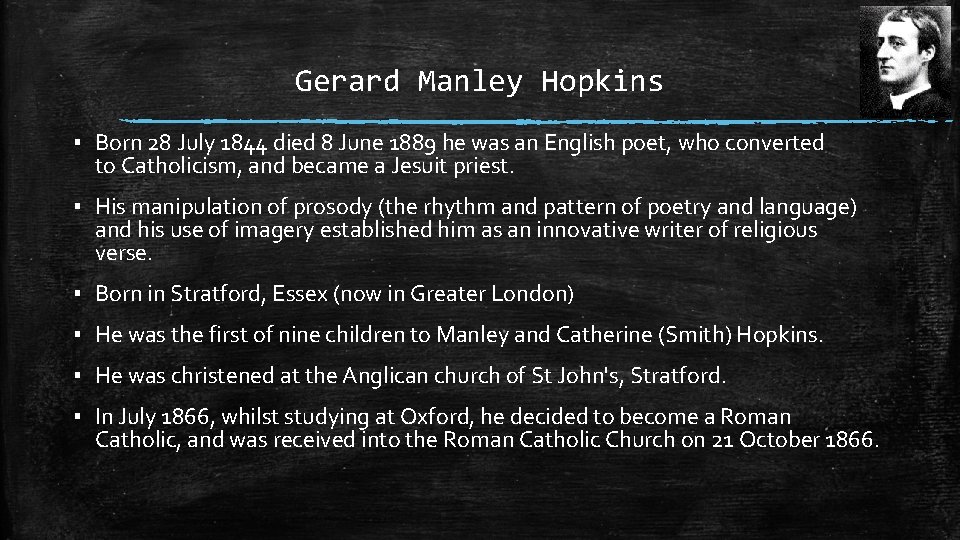 Gerard Manley Hopkins ▪ Born 28 July 1844 died 8 June 1889 he was