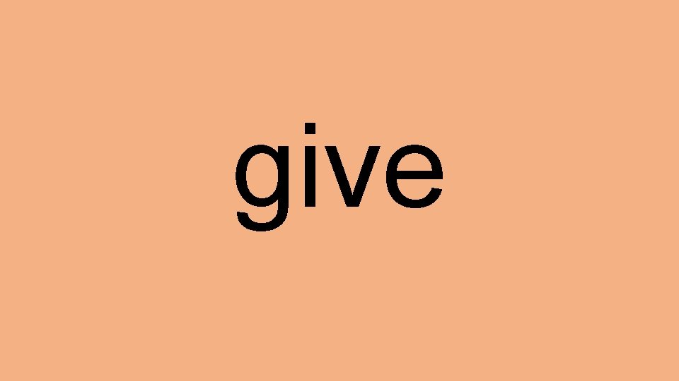 give 