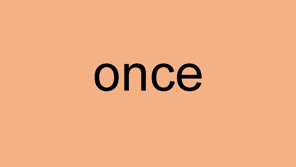 once 