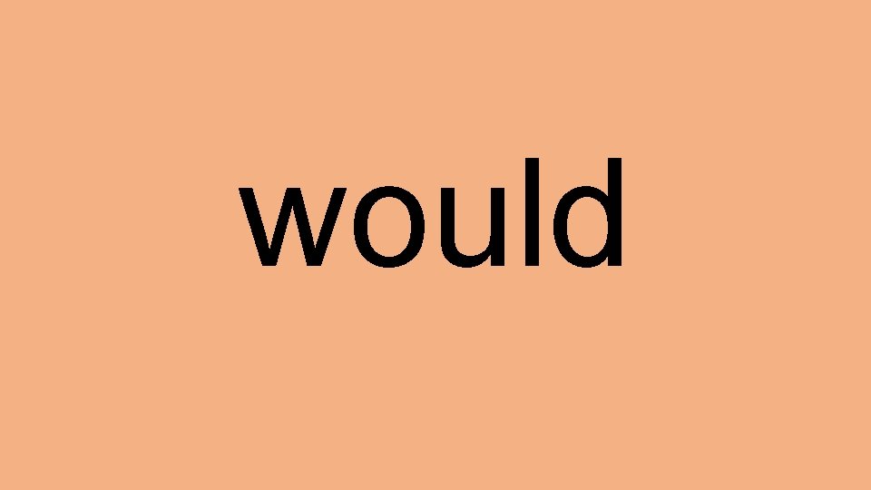 would 