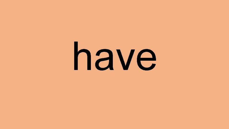 have 