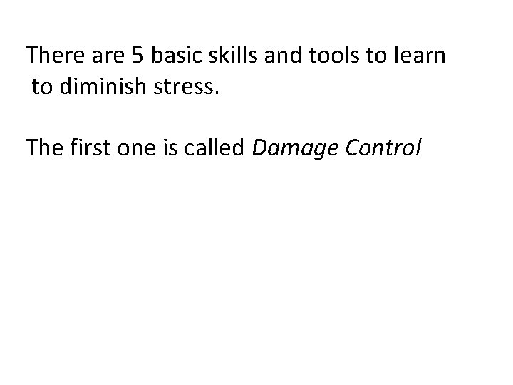 There are 5 basic skills and tools to learn to diminish stress. The first