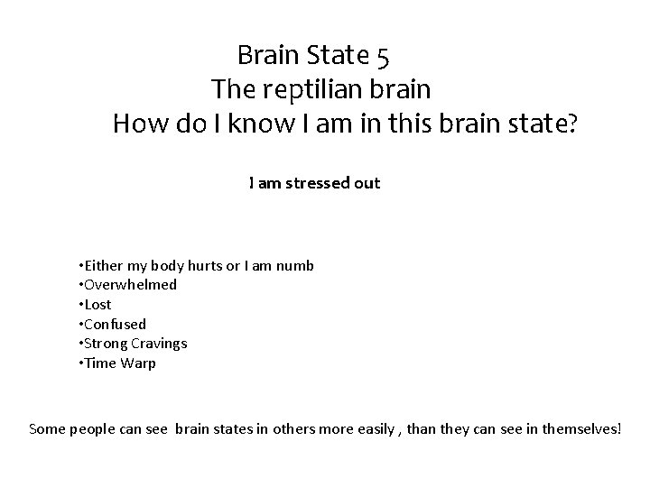 Brain State 5 The reptilian brain How do I know I am in this