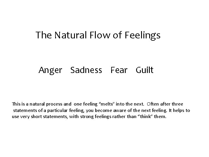 The Natural Flow of Feelings Anger Sadness Fear Guilt This is a natural process