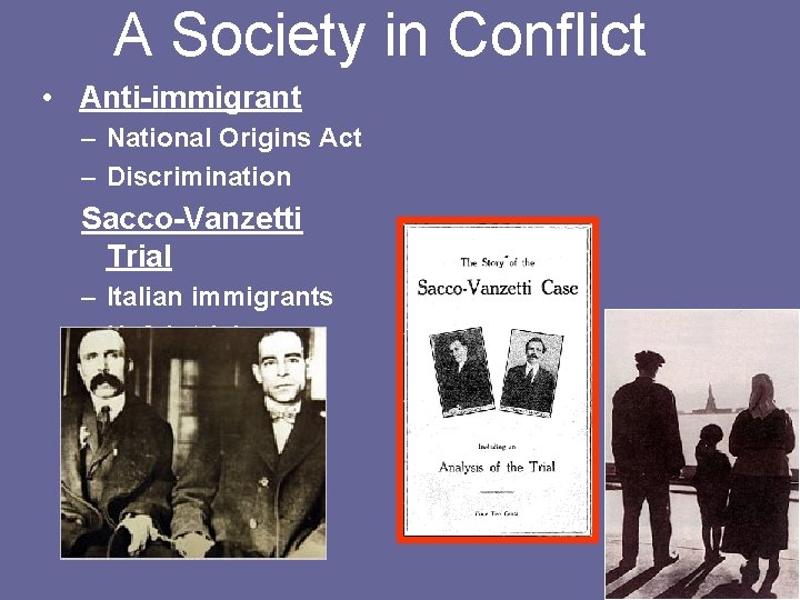 A Society in Conflict • Anti-immigrant – National Origins Act – Discrimination Sacco-Vanzetti Trial