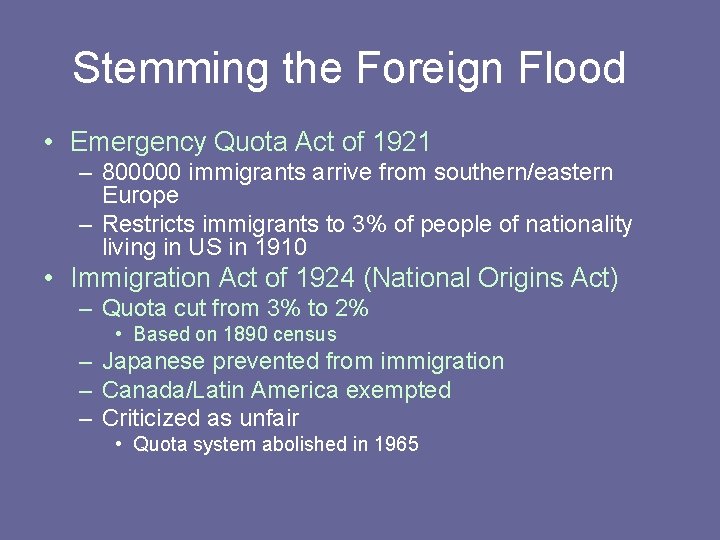 Stemming the Foreign Flood • Emergency Quota Act of 1921 – 800000 immigrants arrive