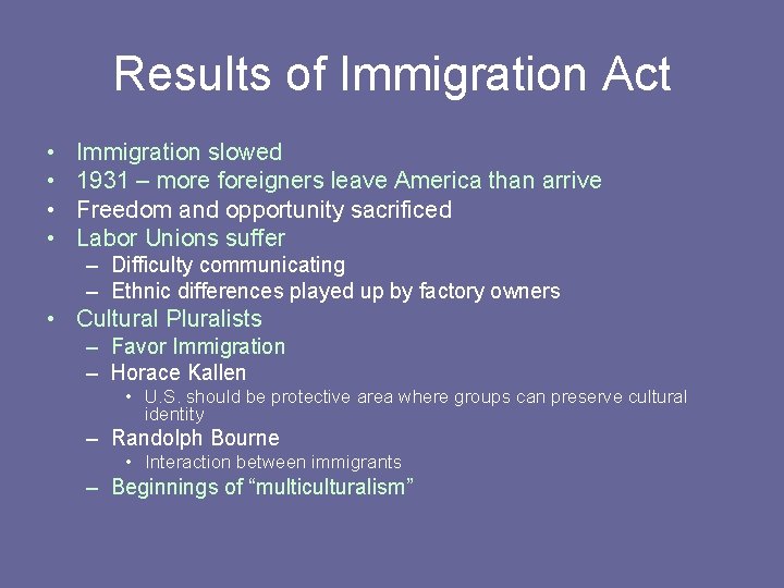 Results of Immigration Act • • Immigration slowed 1931 – more foreigners leave America