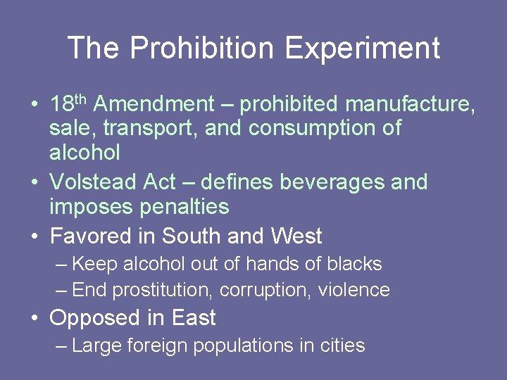 The Prohibition Experiment • 18 th Amendment – prohibited manufacture, sale, transport, and consumption