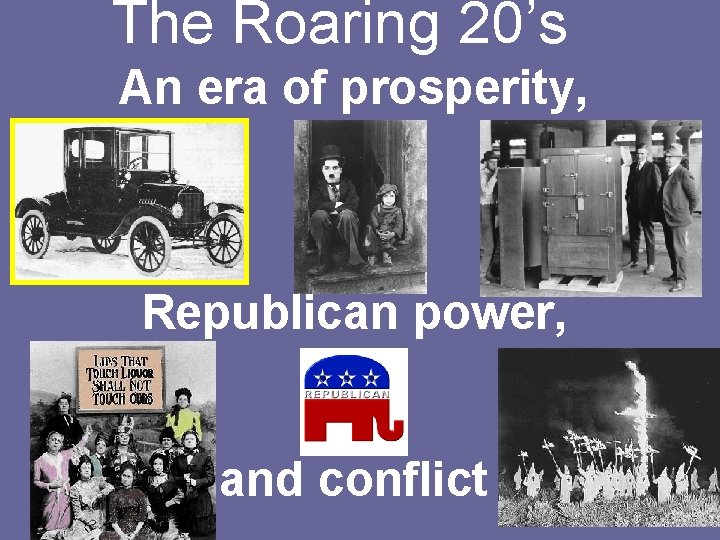 The Roaring 20’s An era of prosperity, Republican power, and conflict 