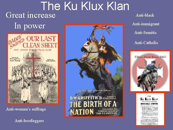 The Ku Klux Klan Great increase In power Anti-black Anti-immigrant Anti-Semitic Anti-Catholic Anti-women’s suffrage
