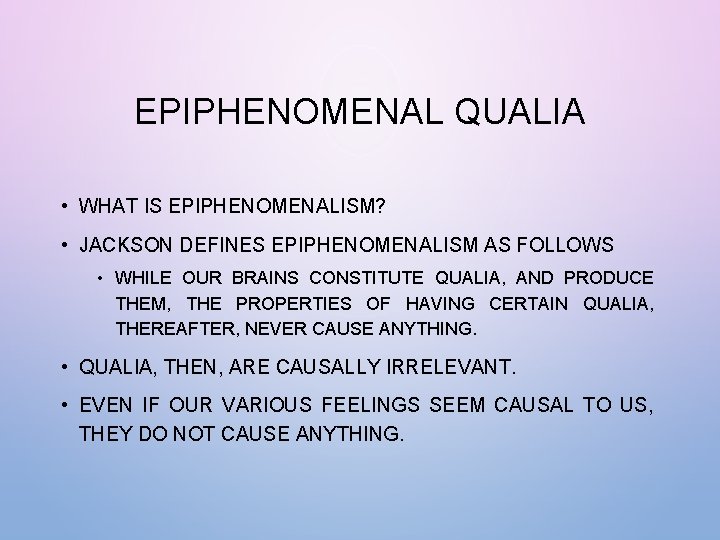 EPIPHENOMENAL QUALIA • WHAT IS EPIPHENOMENALISM? • JACKSON DEFINES EPIPHENOMENALISM AS FOLLOWS • WHILE