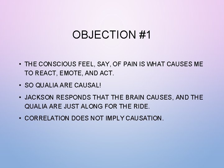 OBJECTION #1 • THE CONSCIOUS FEEL, SAY, OF PAIN IS WHAT CAUSES ME TO