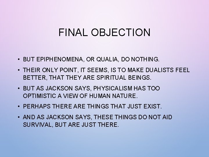 FINAL OBJECTION • BUT EPIPHENOMENA, OR QUALIA, DO NOTHING. • THEIR ONLY POINT, IT