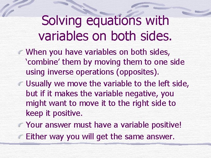 Solving equations with variables on both sides. When you have variables on both sides,
