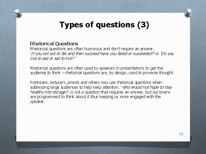 Types of questions (3) Rhetorical Questions Rhetorical questions are often humorous and don’t require